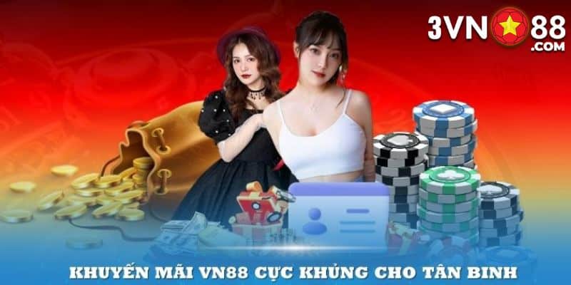 Khuyến mãi VN88 cực khủng cho tân binh