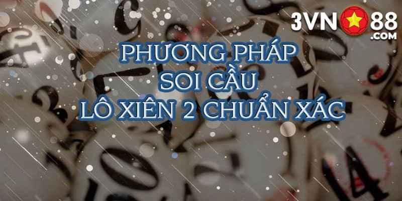 Soi cầu xiên 2 - Tổng hợp cách dự đoán chuẩn kết quả nhà đài